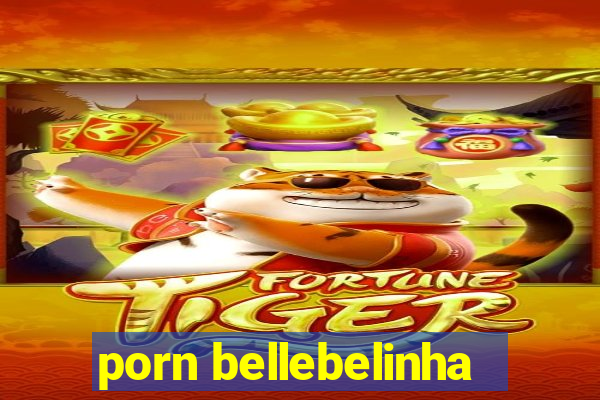 porn bellebelinha